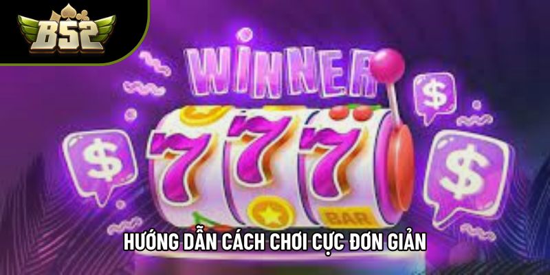 Hướng dẫn cách chơi cực đơn giản Hướng dẫn cách chơi cực đơn giản